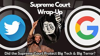 Supreme Court Wrap Up: Opinion Of The Court On Big Tech & Big Terror