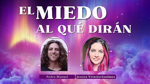 El Miedo al qué Dirán - Pedro Manuel y Jessica Veintiochoalmas