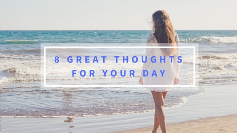 8 Great Thoughts for Your Day