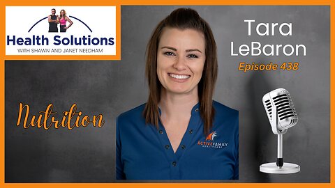 EP 438: Discussing Good General Nutrition with Tara LeBaron and Shawn Needham R. Ph.