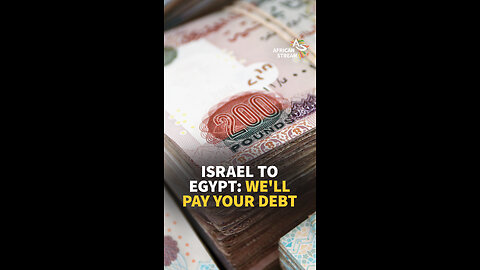 ISRAEL TO EGYPT: WE'LL PAY YOUR DEBT