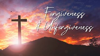 Forgiveness & Unforgiveness