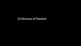 Fifteen Minutes of Freedom