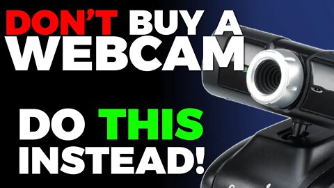 Don't Buy A Webcam. Do This Instead.