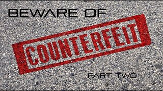 Beware of Counterfeits - Part Two