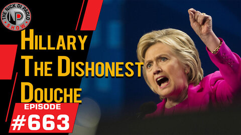 Hillary The Dishonest Douche | Nick Di Paolo Show #663