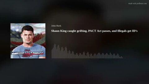 Shaun King caught grifting, PACT Act passes, and Illegals get ID’s