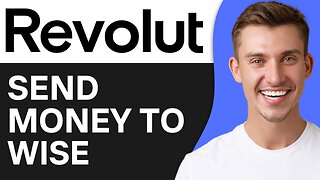 HOW TO SEND MONEY FROM REVOLUT TO WISE
