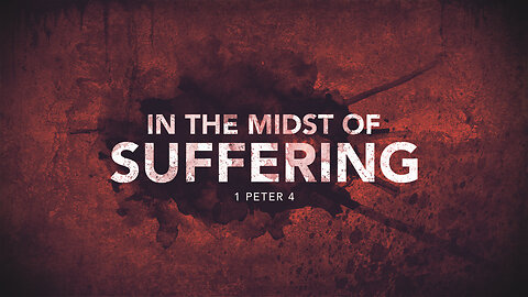 In the Midst of Suffering | 1 Peter 4
