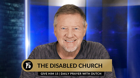 The Disabled Church | Give Him 15: Daily Prayer with Dutch | September 12, 2023