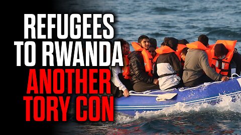 Refugees to Rwanda - Another Tory Con