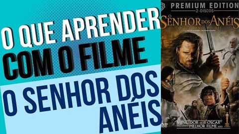 APRENDIZADO | FILMES SENSACIONAIS | O SENHOR DOS ANÉIS | DESENVOLVIMENTO PESSOAL | CONTEÚDO #697