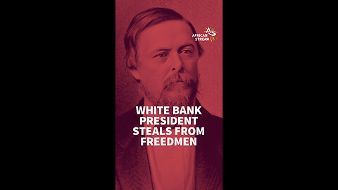 WHITE BANK PRESIDENT STEALS FROM FREEDMEN