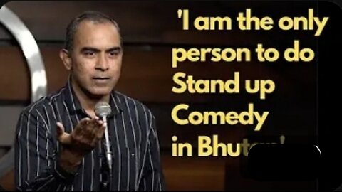 The bhutan experience Stand up comedy by