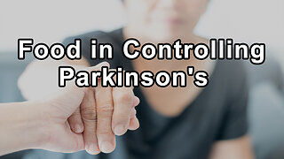 The Power of Food in Controlling Parkinson's Tremors and Slowing Disease Progression