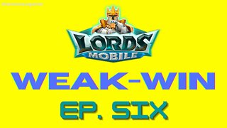 Lords Mobile: WEAK-WIN Episode Six