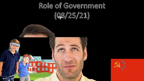 Role of Government | Liberals “Think” (08/25/21)