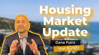 Dana Point Housing Update-March 2023 | orange county real estate