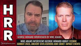 Mike Adams interviews George Howard about COSMIC SUMMIT 2023, ancient civilizations...