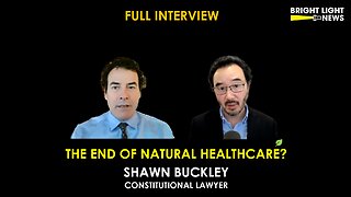 [INTERVIEW] The End of Natural Healthcare? -Shawn Buckley, Constitutional Lawyer