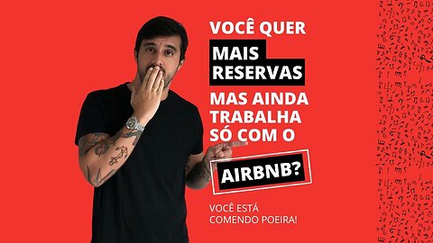 Você quer MAIS RESERVAS, mas trabalha só com o AIRBNB??