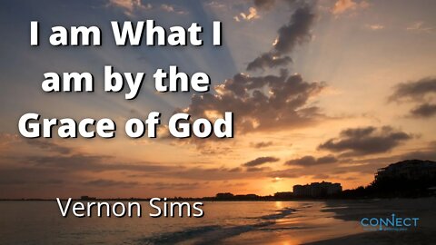 "I am What I am by the Grace of God" - Vernon Sims - 8/19/2022