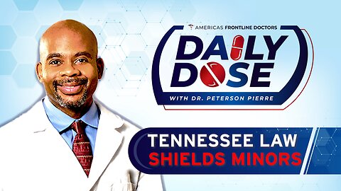 Daily Dose: 'Tennessee Law Shields Minors' with Dr. Peterson Pierre