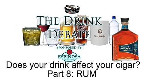 The Drink Debate | CigarShowTim | Rum and Cigars | Espinosa Cigars