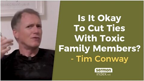 Is It Okay To Cut Ties With Toxic Family Members? by Tim Conway