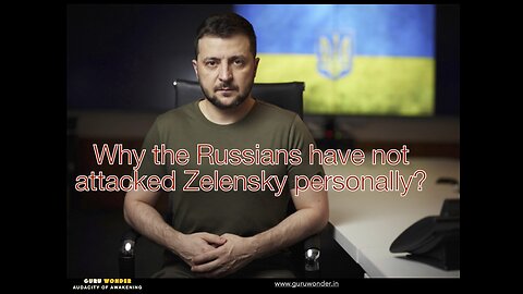 Why the Russians have not attacked Zelensky personally?