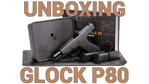 Unboxing the Glock P80