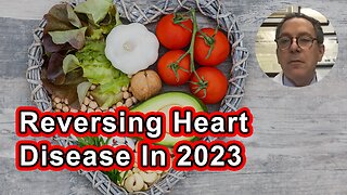 Reversing Heart Disease In 2023: Plant Diet And More!