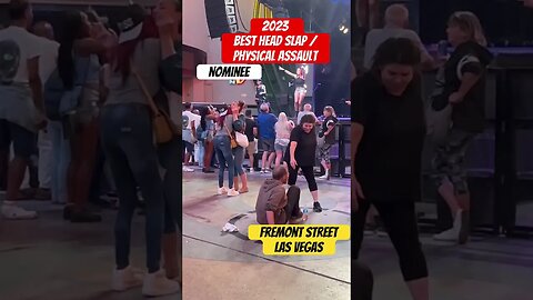 2023 BEST OF AWARD Nominee. Best head slap or physical assault. Fremont Street Las Vegas