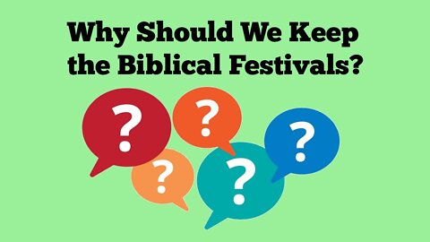 Why Should Christians Keep The Biblical Festivals of Leviticus 23?