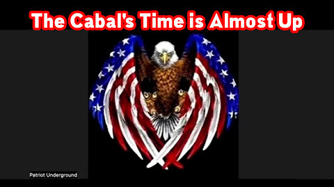 The Cabal's Time is Almost Up | Patriot Underground