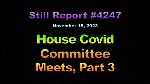 House Covid Committee Meets, Part 3, 4247