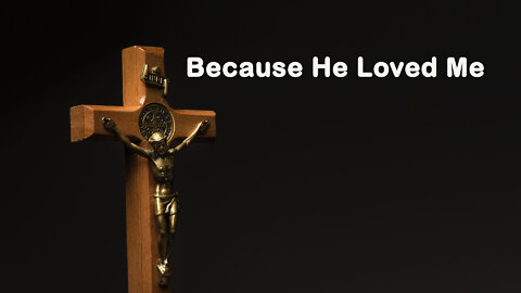 Because He Loved Me