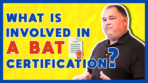 What is involved in a BAT certification?