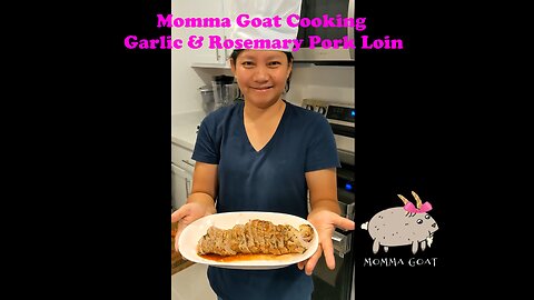 Momma Goat Cooking - Garlic Rosemary Pork Loin - Simple Tasty Recipe