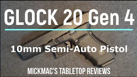 GLOCK 20 Gen 4 10MM Semi-Automatic Pistol Tabletop Review - Episode #202305