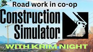 Road work in Construction simulator co-op multiplayer with Krim Night.