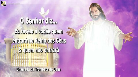 Eu revelo a vocês quem entrará no reino dos céus e quem não entrará 🎺 Chamada da Trombeta de Deus