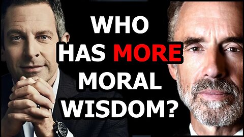 Who has MORE moral wisdom? Sam Harris or Jordan Peterson?