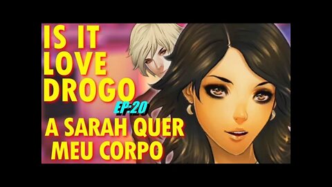 Is It Love Drogo #20 A Sarah ta afim de mim