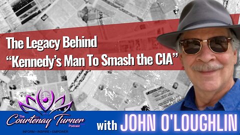 EP. 237: The Legacy Behind “Kennedy’s Man To Smash the CIA” w/ John O’Loughlin