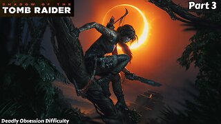 Shadow of the Tomb Raider - Playthrough Part 3 (No Commentary)