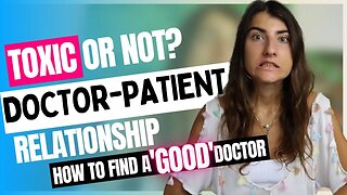Healthy vs Toxic Doctor Patient Relationship | I Learned This The HARD Way: Finding a 'Good' Doctor