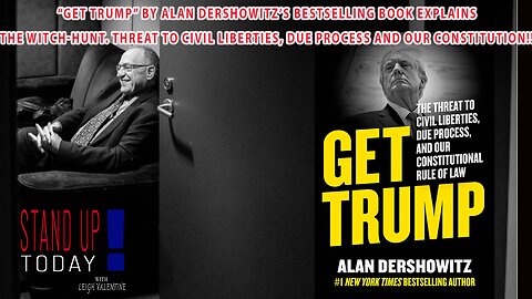 “GET TRUMP” Alan Dershowitz’s Bestselling Book Explains The Witch-Hunt | Stand Up Today With Leigh Valentine