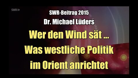 🟥 Dr. Michael Lüders: Wer den Wind sät... Was westliche Politik im Orient anrichtet (15.04.2015)