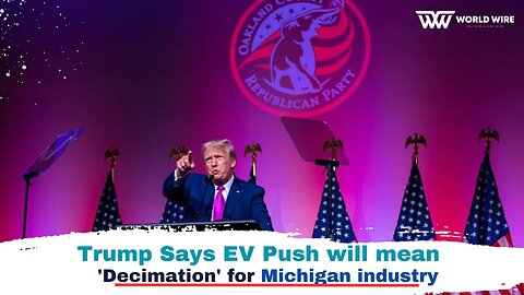 Trump Says EV Push will mean 'decimation' for Michigan industry-World-Wire